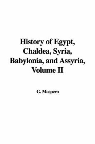 Cover of History of Egypt, Chaldea, Syria, Babylonia, and Assyria, Volume II