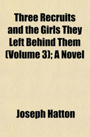 Cover of Three Recruits and the Girls They Left Behind Them (Volume 3); A Novel