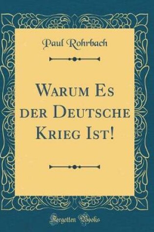 Cover of Warum Es Der Deutsche Krieg Ist! (Classic Reprint)