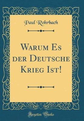 Book cover for Warum Es Der Deutsche Krieg Ist! (Classic Reprint)