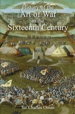 Book cover for Sir Charles Oman's The History of the Art of War in the Sixteenth Century