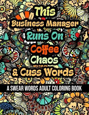 Book cover for This Business Manager Runs On Coffee, Chaos and Cuss Words