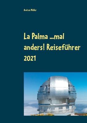 Book cover for La Palma ...mal anders! Reisefuhrer 2021