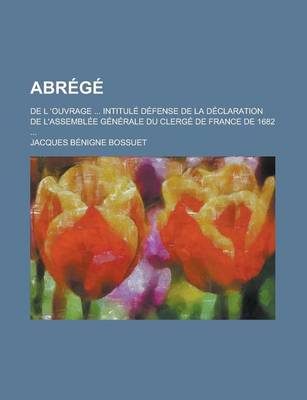 Book cover for Abrege; de L 'Ouvrage ... Intitule Defense de La Declaration de L'Assemblee Generale Du Clerge de France de 1682 ...