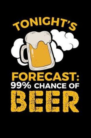 Cover of Tonight's Forecast 99% Chance of Beer