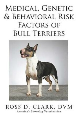 Cover of Medical, Genetic & Behavioral Risk Factors of Bull Terriers
