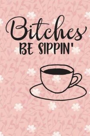 Cover of Bitches Be Sippin