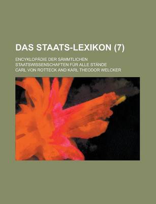 Book cover for Das Staats-Lexikon; Encyklopadie Der Sammtlichen Staatswissenschaften Fur Alle Stande (7)