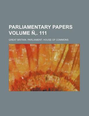 Book cover for Parliamentary Papers Volume N . 111