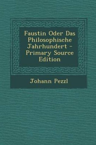 Cover of Faustin Oder Das Philosophische Jahrhundert - Primary Source Edition