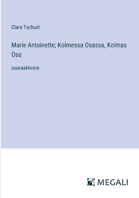 Book cover for Marie Antoinette; Kolmessa Osassa, Kolmas Osa