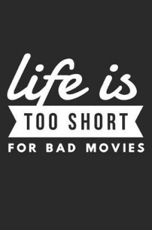 Cover of Life Is Too Short for Bad Movies