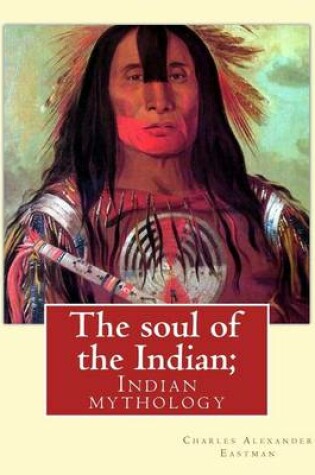 Cover of The Soul of the Indian; By