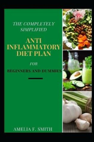 Cover of The Completely Simplified Anti Inflammatory Diet Plan For Beginners And Dummies