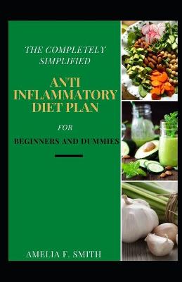 Book cover for The Completely Simplified Anti Inflammatory Diet Plan For Beginners And Dummies