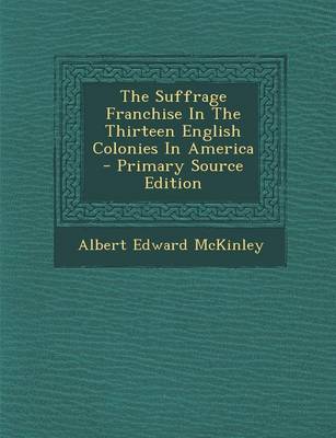 Book cover for The Suffrage Franchise in the Thirteen English Colonies in America