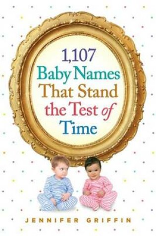 Cover of 1,107 Baby Names That Stand the Test of Time