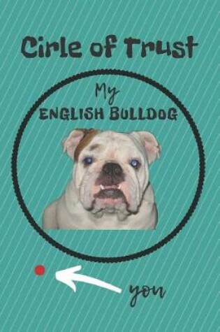 Cover of Circle of Trust My English Bulldog Blank Lined Notebook Journal
