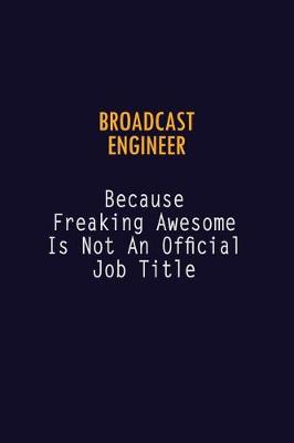 Book cover for Broadcast Engineer Because Freaking Awesome is not An Official Job Title