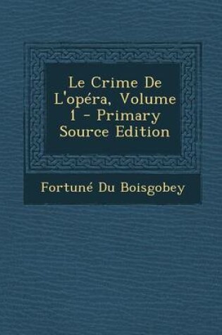 Cover of Le Crime de L'Opera, Volume 1 - Primary Source Edition