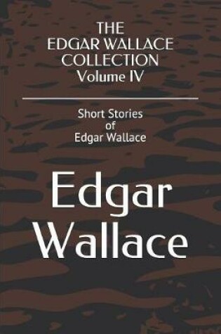 Cover of THE EDGAR WALLACE COLLECTION Volume IV