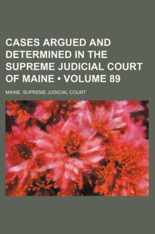 Cover of Cases Argued and Determined in the Supreme Judicial Court of Maine (Volume 89)