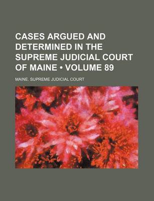 Book cover for Cases Argued and Determined in the Supreme Judicial Court of Maine (Volume 89)