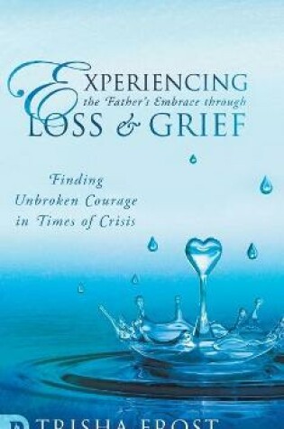 Cover of Experiencing the Father's Embrace Through Loss and Grief