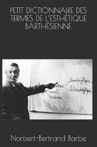 Cover of Petit Dictionnaire Des Termes de l'Esthetique Barthesienne