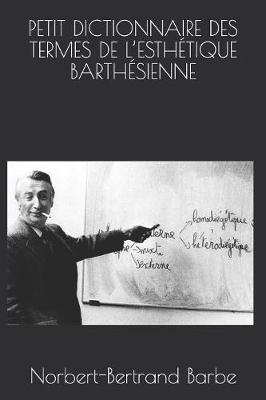 Book cover for Petit Dictionnaire Des Termes de l'Esthetique Barthesienne