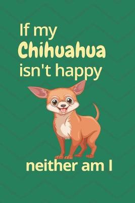 Book cover for If my Chihuahua isn't happy neither am I