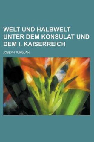 Cover of Welt Und Halbwelt Unter Dem Konsulat Und Dem I. Kaiserreich