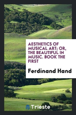 Book cover for Aesthetics of Musical Art; Or, the Beautiful in Music. Book the First