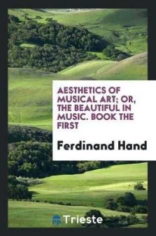 Cover of Aesthetics of Musical Art; Or, the Beautiful in Music. Book the First