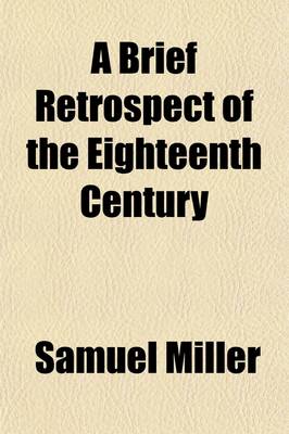 Book cover for Brief Retrospect of the Eighteenth Century (Volume 1); Part First in Two Volumes Containing a Sketch of the Revolutions and Improvements in Science