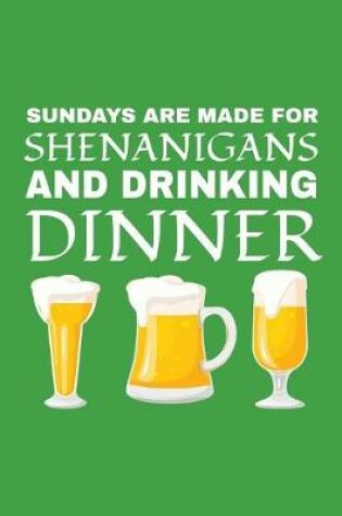 Cover of Sundays Are Made For Shenanigans And Drinking Dinner