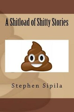 Cover of A Shitload of Shitty Stories