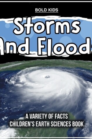 Cover of Storms And Floods A Variety Of Facts Children's Earth Sciences Book