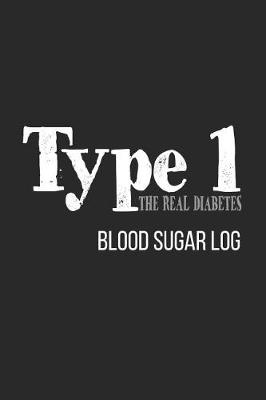 Cover of Type 1 the Real Diabetes Blood Sugar Log