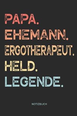 Book cover for Papa. Ehemann. Ergotherapeut. Held. Legende. - Notizbuch