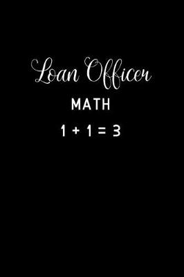 Book cover for Loan Officer Math 1 + 1 = 3