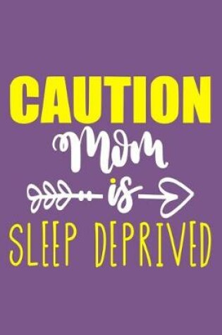 Cover of Caution Mom Is Sleep Deprived