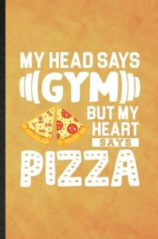 Cover of My Head Says Gym but My Heart Says Pizza