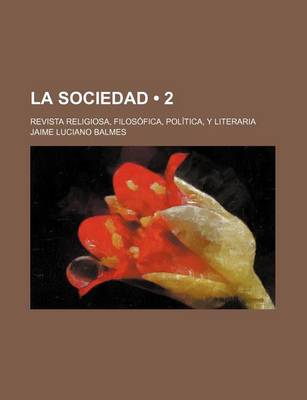 Book cover for La Sociedad (2); Revista Religiosa, Filosofica, Politica, y Literaria