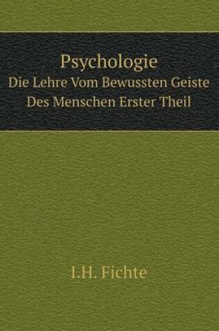 Cover of Psychologie Die Lehre Vom Bewussten Geiste Des Menschen Erster Theil