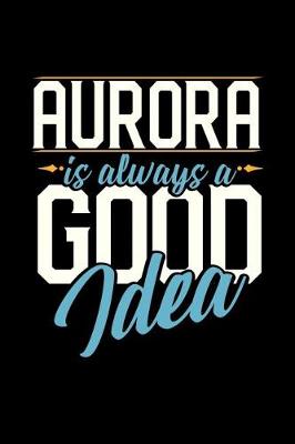 Book cover for Aurora Is Always a Good Idea