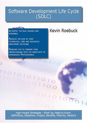 Book cover for Software Development Life Cycle (Sdlc): High-Impact Strategies - What You Need to Know: Definitions, Adoptions, Impact, Benefits, Maturity, Vendors