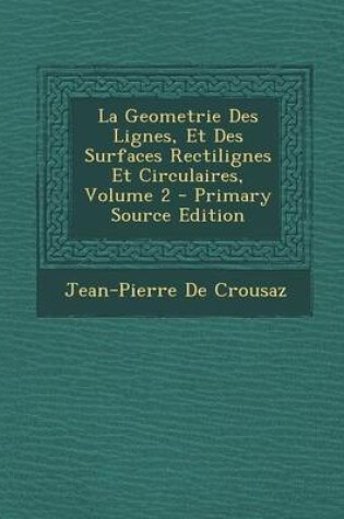 Cover of La Geometrie Des Lignes, Et Des Surfaces Rectilignes Et Circulaires, Volume 2 - Primary Source Edition
