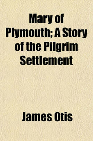 Cover of Mary of Plymouth; A Story of the Pilgrim Settlement