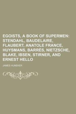 Cover of Egoists, a Book of Supermen; Stendahl, Baudelaire, Flaubert, Anatole France, Huysmans, Barres, Nietzsche, Blake, Ibsen, Stirner, and Ernest Hello